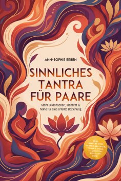 ebook: Sinnliches Tantra für Paare: Mehr Leidenschaft, Intimität & Nähe für eine erfüllte Beziehung - inkl.