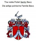 eBook: The noble Polish family Bacz. Die adlige polnische Familie Bacz.