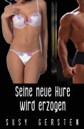 eBook: Seine neue Hure wird erzogen