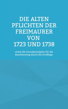 eBook: Die Alten Pflichten der Freimaurer von 1723 und 1738