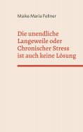 eBook: Die unendliche Langeweile oder Chronischer Stress ist auch keine Lösung