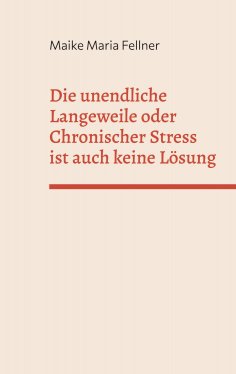 ebook: Die unendliche Langeweile oder Chronischer Stress ist auch keine Lösung