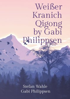 ebook: Weißer Kranich Qigong by Gabi Philippsen
