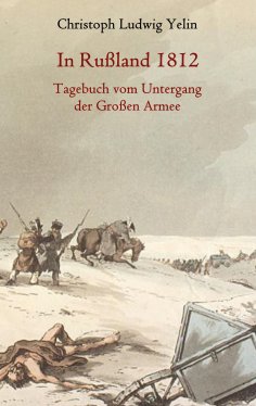 eBook: In Rußland 1812 - Tagebuch vom Untergang der Großen Armee