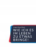 eBook: Wie ich es im Leben zu etwas bringe!