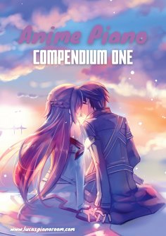 eBook: Anime Piano, Compendium One: Easy Anime Piano Sheet Music Book for Beginners and Advanced