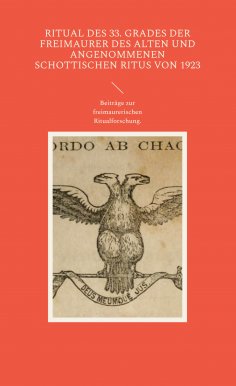 eBook: Ritual des 33. Grades der Freimaurer des Alten und Angenommenen Schottischen Ritus von 1923