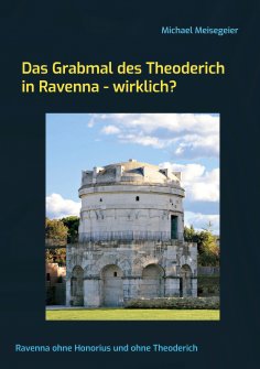 eBook: Das Grabmal des Theoderich in Ravenna - wirklich?