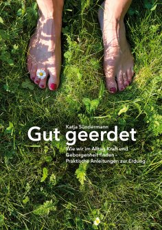 eBook: Gut geerdet: Wie wir im Alltag Kraft und Geborgenheit finden