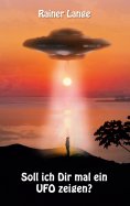 eBook: Soll ich dir mal ein UFO zeigen?