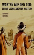 eBook: Warten auf den Tod: Sergio Leones vierter Western