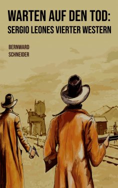 eBook: Warten auf den Tod: Sergio Leones vierter Western