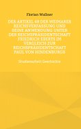 eBook: Der Artikel 48 der Weimarer Reichsverfassung und seine Anwendung unter der Reichspräsidentschaft Fri