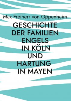 eBook: Geschichte der Familien Engels in Köln und Hartung in Mayen