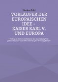 eBook: Vorläufer der europäischen Idee - Kaiser Karl V. und Europa