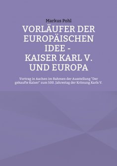 eBook: Vorläufer der europäischen Idee - Kaiser Karl V. und Europa