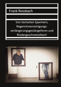 eBook: Von tierischen Spannern, Regenrinnenreinigungsverlängerungsgestängeforen und Rindergeschnetzeltem