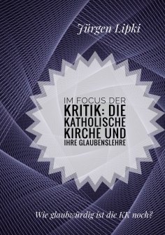 eBook: Im Focus der Kritik: Die Katholische Kirche und ihre Glaubenslehre