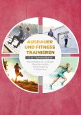 ebook: Ausdauer und Fitness trainieren - 4 in 1 Sammelband: Lauftraining | Neuroathletik für Anfänger | Mar
