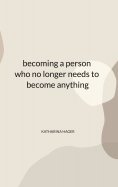 eBook: becoming a person who no longer needs to become anything