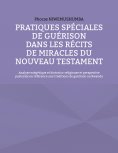 eBook: Pratiques spéciales de guérison dans les récits de miracles du Nouveau Testament