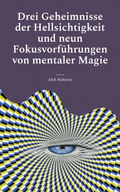 eBook: Drei Geheimnisse der Hellsichtigkeit und neun Fokusvorführungen von mentaler Magie