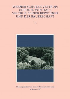 ebook: Werner Schulze Veltrup: Chronik von Haus Veltrup, seiner Bewohner und der Bauerschaftder Familie Sch