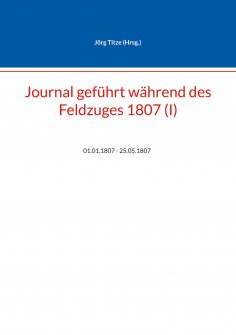 ebook: Journal geführt während des Feldzuges 1807 (I)