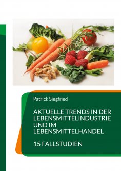 eBook: Aktuelle Trends in der Lebensmittelindustrie und im Lebensmittelhandel