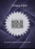 eBook: Im Focus der Kritik: Die Katholische Kirche und ihre Glaubenslehre