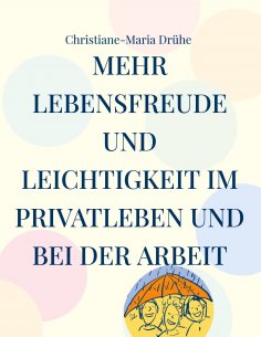 eBook: Mehr Lebensfreude und Leichtigkeit im Privatleben und bei der Arbeit