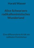 eBook: Alice Schwarzers radikalfeministisches Wunderland