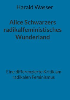eBook: Alice Schwarzers radikalfeministisches Wunderland