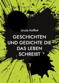 ebook: Geschichten und Gedichte die das Leben schreibt