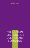ebook: Mit ChatGPT Drehbücher und Romane schreiben