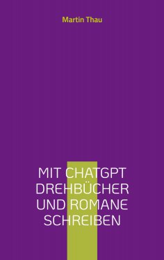ebook: Mit ChatGPT Drehbücher und Romane schreiben
