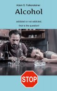 ebook: Alcohol addicted or not addicted, that is the question.