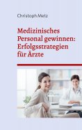 eBook: Medizinisches Personal gewinnen: Erfolgsstrategien für Ärzte