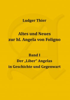 ebook: Altes und Neues zur hl. Angela von Foligno, Band. I