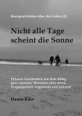 eBook: Kurzgeschichten über das Leben (2) - Nicht alle Tage scheint die Sonne