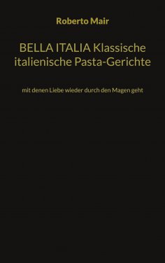 eBook: BELLA ITALIA Klassische italienische Pasta-Gerichte