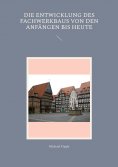 eBook: Die Entwicklung des Fachwerkbaus von den Anfängen bis heute