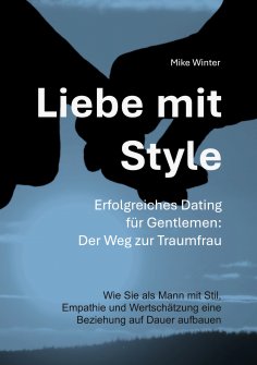 eBook: Liebe mit Style - Erfolgreiches Dating für Gentlemen: Der Weg zur Traumfrau