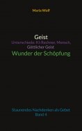 eBook: Geist - Unterschiede: KI-Rechner, Mensch, Göttlicher Geist - Wunder der Schöpfung