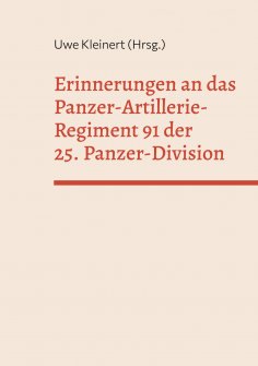 eBook: Erinnerungen an das Panzer-Artillerie-Regiment 91 der 25. Panzer-Division