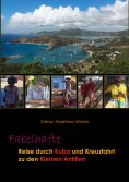eBook: Fabelhafte Reise durch Kuba und Kreuzfahrt zu den Kleinen Antillen