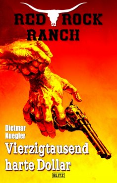 eBook: Red Rock Ranch 06: Vierzigtausend harte Dollar