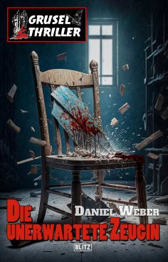 eBook: Grusel-Thriller 11 - Die unerwartete Zeugin