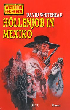 eBook: Western Legenden 70: Höllenjob in Mexiko