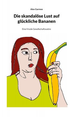 eBook: Die skandalöse Lust auf glückliche Bananen